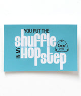 cute and funny you put the shuffle in my hop step dancer sticker tap dance tap shoe plate loved ones friends family love appreciation respect