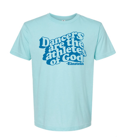 Dancers Are the Athletes of God - Tee