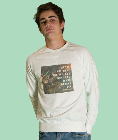 "Art is not what you see, but what you make others see" Degas quote sweatshirt
